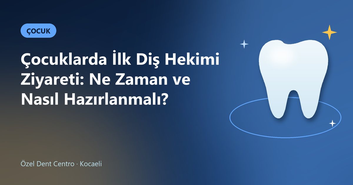 Çocuklarda İlk Diş Hekimi Ziyareti: Ne Zaman ve Nasıl Hazırlanmalı? – Dent Centro blog kapak görseli